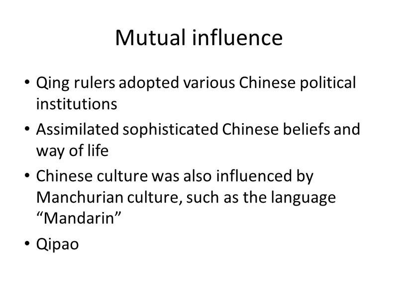 Qing rulers adopted various Chinese political institutions Assimilated sophisticated Chinese beliefs and way of